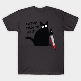 CATNIP MADE ME DO IT T-Shirt